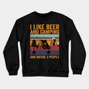 I Like Beer and Camping and Maybe 3 People Crewneck Sweatshirt