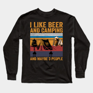 I Like Beer and Camping and Maybe 3 People Long Sleeve T-Shirt
