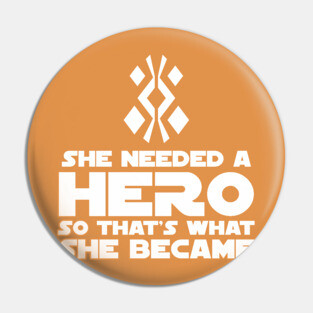 She Needed a Hero (Galactic Warrior Version) Pin