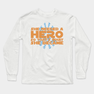 She Needed a Hero (Galactic Warrior Version 2) Long Sleeve T-Shirt
