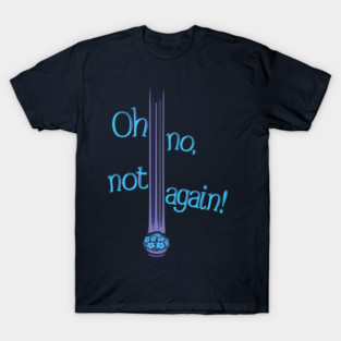 Oh No, Not Again! T-Shirt