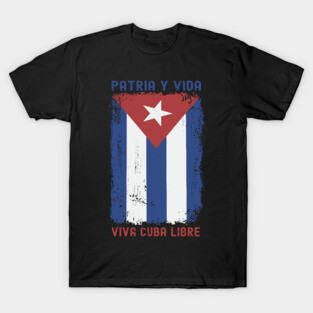 FREE CUBA - Cuba Libre PATRIA Y VIDA - VIVA CUBA LIBRE - Patria Y Vida Viva Cuba Libre T-Shirt