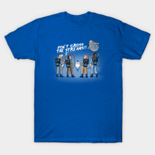 Don't cross the streams T-Shirt
