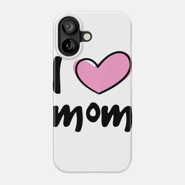 I Love Mom Phone Case by creative