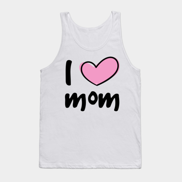 I Love Mom Tank Top by creative