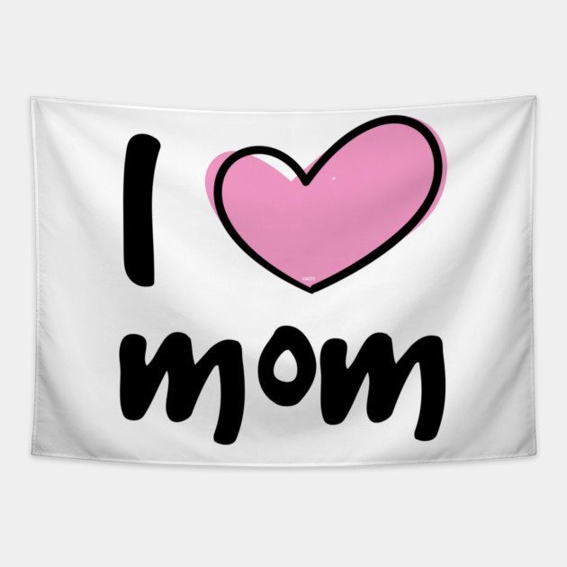 I Love Mom Tapestry by creative