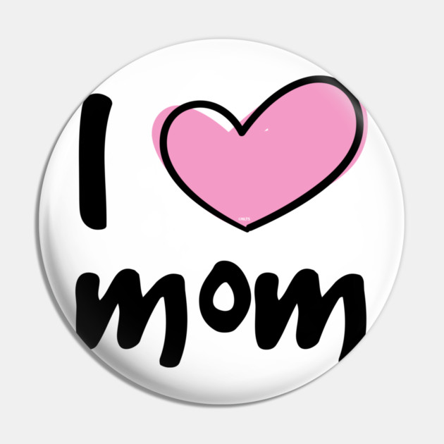 I Love Mom Pin by creative