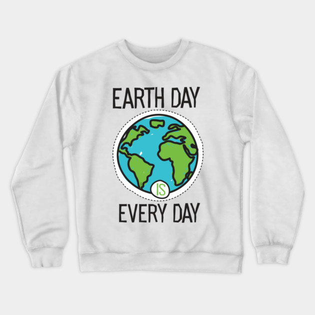 Earth Day is everyday Planet T-Shirt Gift for Earth Day Crewneck Sweatshirt by creative