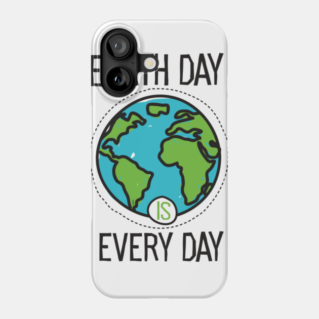 Earth Day is everyday Planet T-Shirt Gift for Earth Day Phone Case by creative