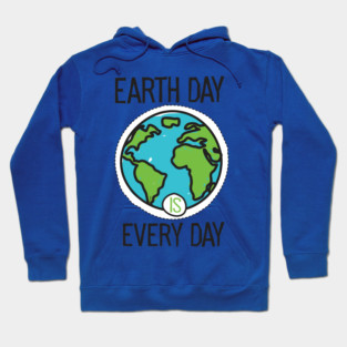 Earth Day is everyday Planet T-Shirt Gift for Earth Day Hoodie