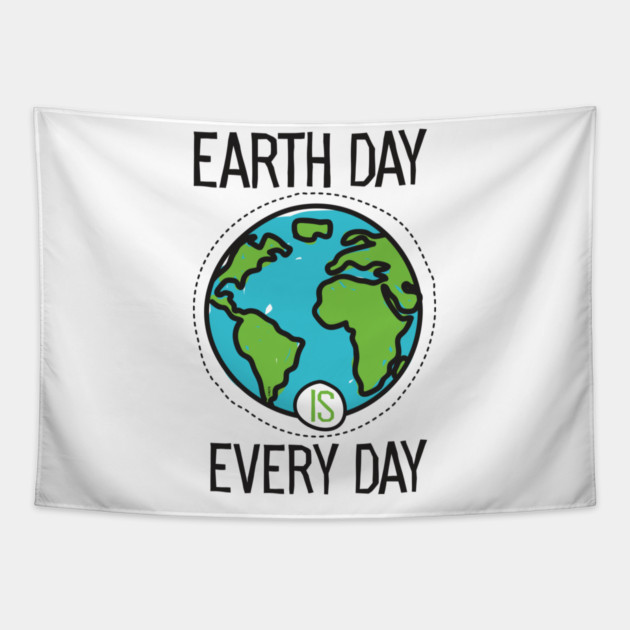 Earth Day is everyday Planet T-Shirt Gift for Earth Day Tapestry by creative