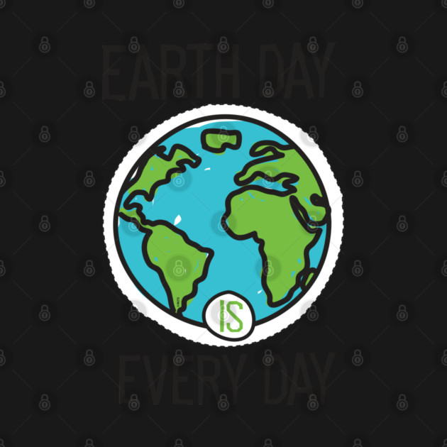 Earth Day is everyday Planet T-Shirt Gift for Earth Day by creative