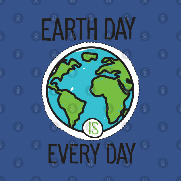 Earth Day is everyday Planet T-Shirt Gift for Earth Day by creative