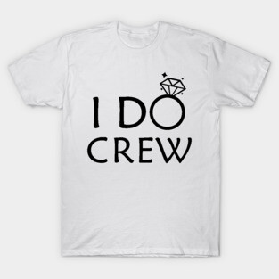 I do crew - Bridesmaid T-Shirt