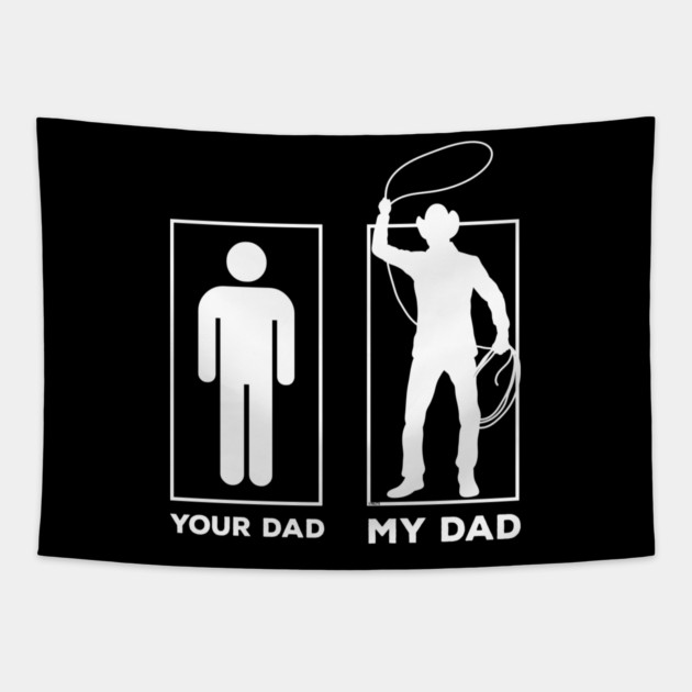 Your Dad My Dad Tapestry by creative