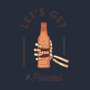 Let's Get #Polluted T-Shirt