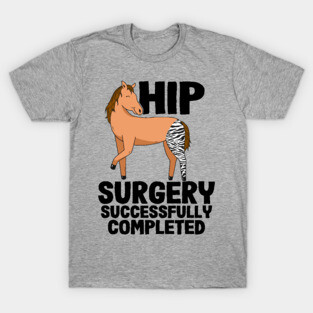 Hip Surgery Successfully Completed Horse Zebra Leg T-Shirt