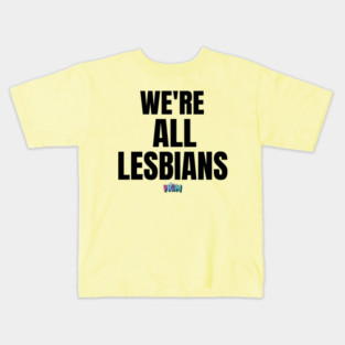 We're all lesbians | Rainbow Dreams Shirt | The Prom Kids T-Shirt