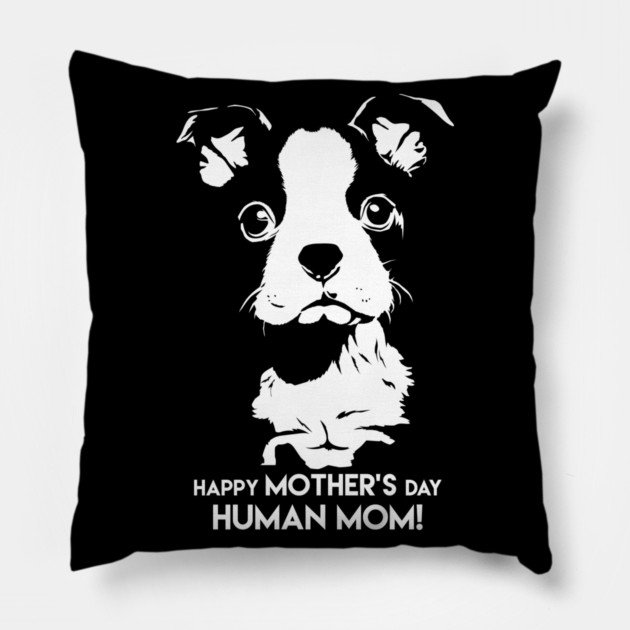 Happy Mothers Day Human Mom Puppy Dog Pillow by creative