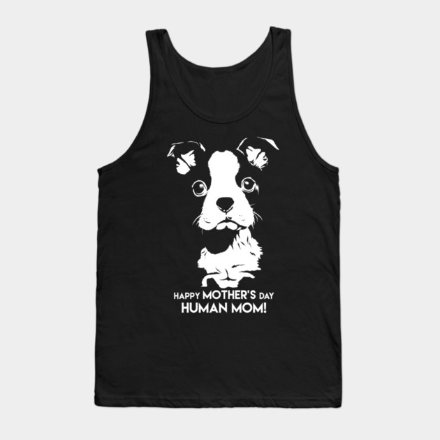 Happy Mothers Day Human Mom Puppy Dog Tank Top by creative