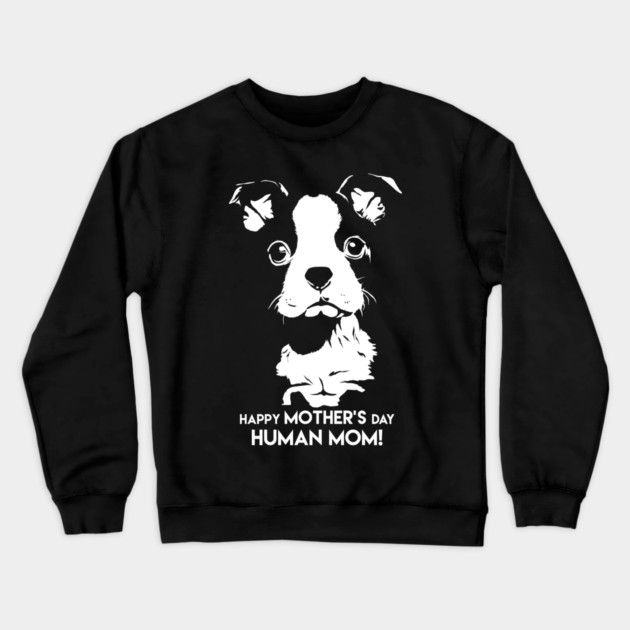 Happy Mothers Day Human Mom Puppy Dog Crewneck Sweatshirt by creative