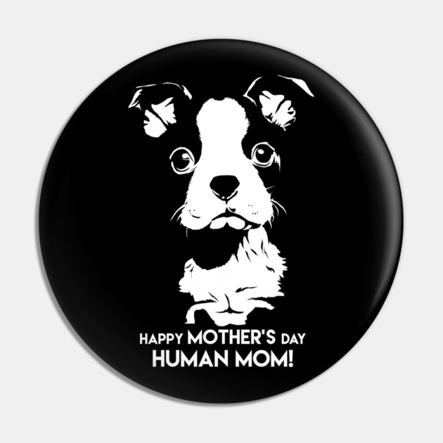 Happy Mothers Day Human Mom Puppy Dog Pin by creative