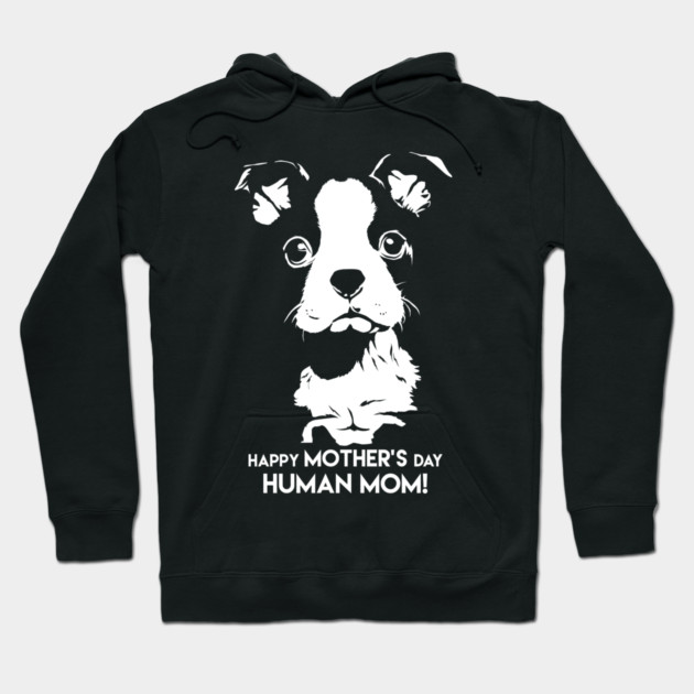Happy Mothers Day Human Mom Puppy Dog Hoodie by creative