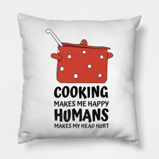 Cooking Makes Me Happy Pillow