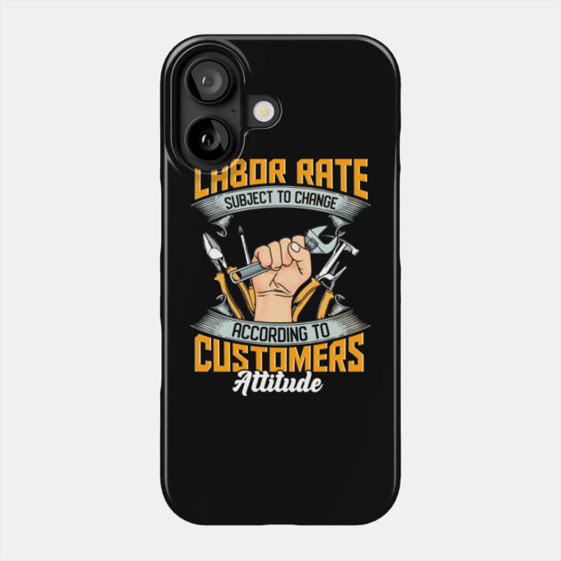 Labor Rate Subject To Change Phone Case by belownormal