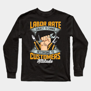 Labor Rate Subject To Change Long Sleeve T-Shirt