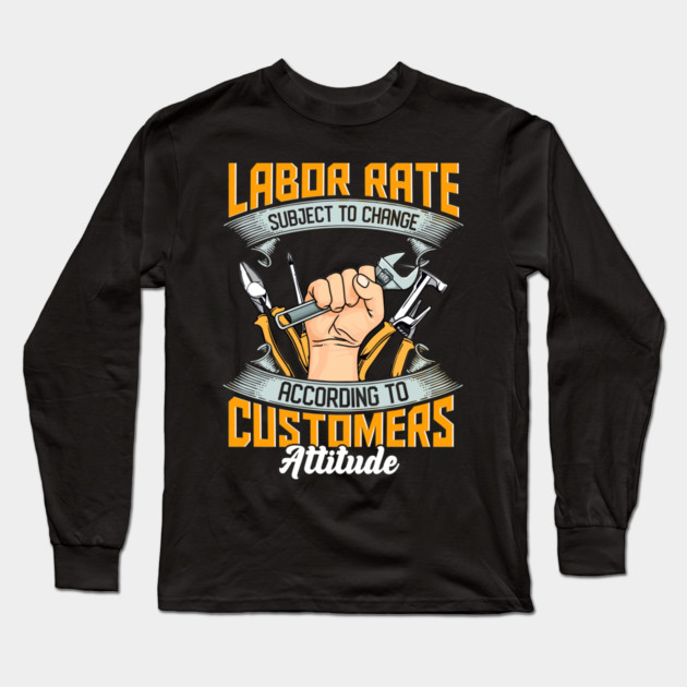 Labor Rate Subject To Change Long Sleeve T-Shirt by belownormal