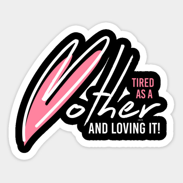 Tired as a Mother & Loving it Magnet by creative