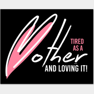 Tired as a Mother & Loving it Posters and Art
