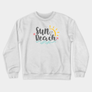 Sun of A Beach, Summer, Funny Tee, T-shirt Crewneck Sweatshirt