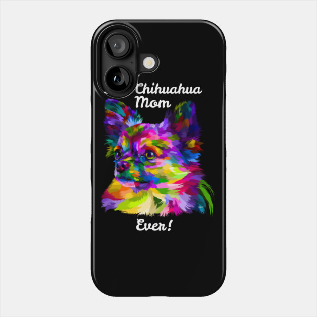 Best Chihuahua Mom Ever 2 Phone Case by creative