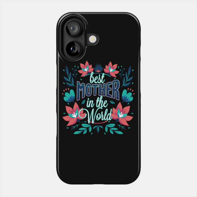 Best Mother In the World Flower Phone Case by creative