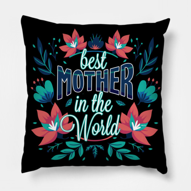 Best Mother In the World Flower Pillow by creative