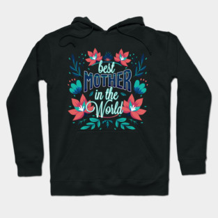 Best Mother In the World Flower Hoodie