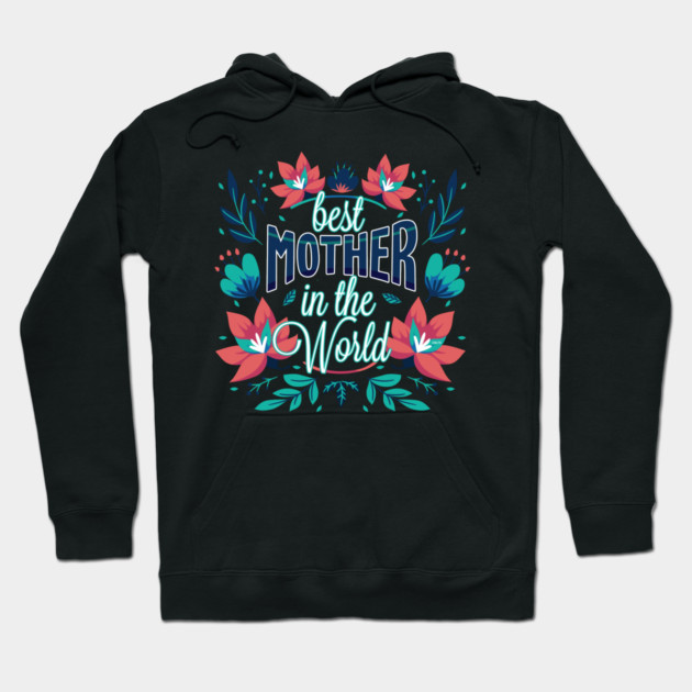 Best Mother In the World Flower Hoodie by creative
