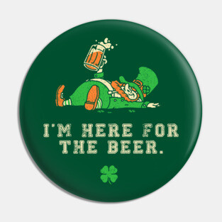 I'm Just Here for the Beer Shirt Leprechaun St Patricks Beer Pin