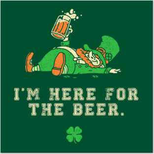I'm Just Here for the Beer Shirt Leprechaun St Patricks Beer Posters and Art