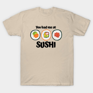 You had me at Sushi T-Shirt