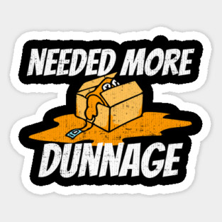 Needed More Dunnage Sticker