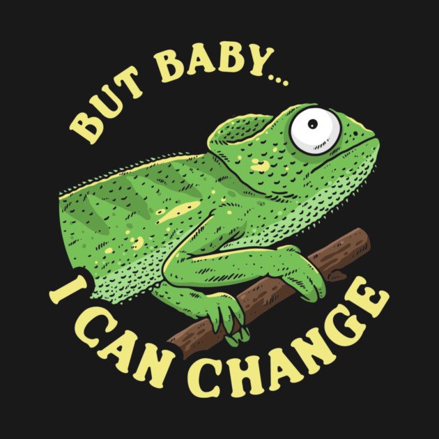 But Baby I Can Change by dumbshirts