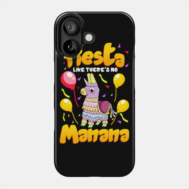 Cinco de mayo Funny Fiesta Like There Is No Manana design Phone Case by creative