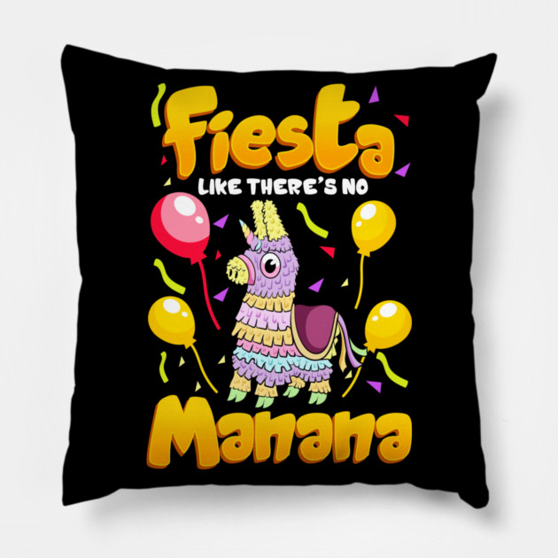 Cinco de mayo Funny Fiesta Like There Is No Manana design Pillow by creative