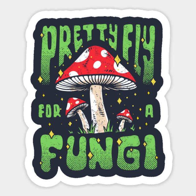 Pretty Fly For A Fungi Sticker by dumbshirts