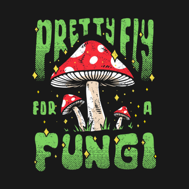 Pretty Fly For A Fungi by dumbshirts