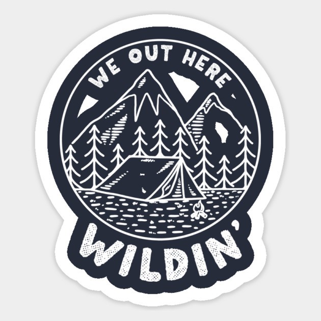 We Out Here Wildin' Sticker by dumbshirts