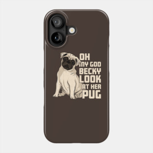 OMG Becky Look at Her Pug Funny Dog Lover Parody Phone Case